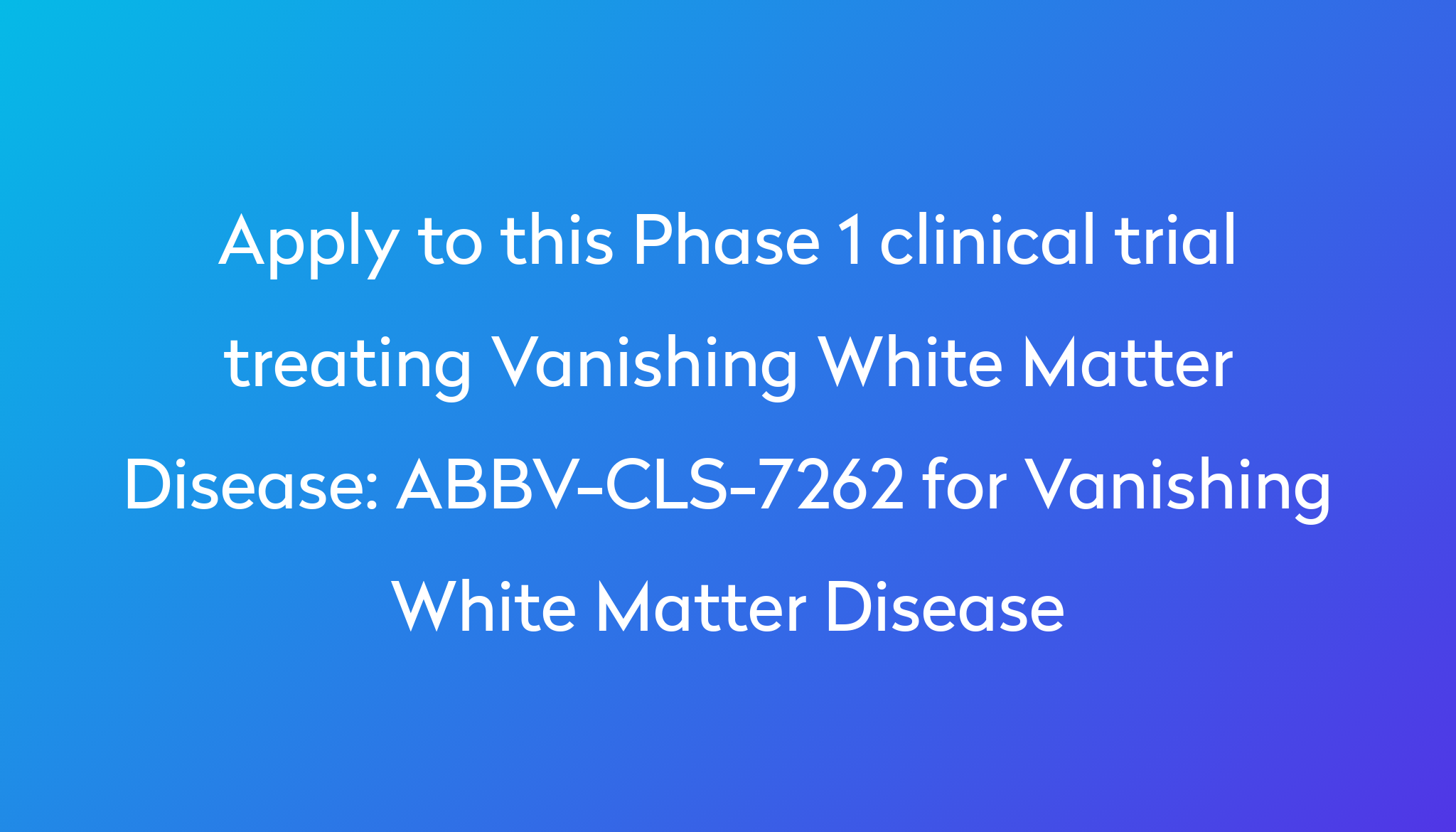 abbv-cls-7262-for-vanishing-white-matter-disease-clinical-trial-2024